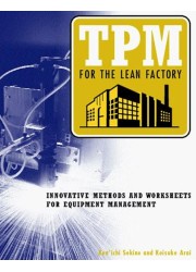 TPM for the Lean Factory: Innovative Methods and Worksheets for Equipment Management